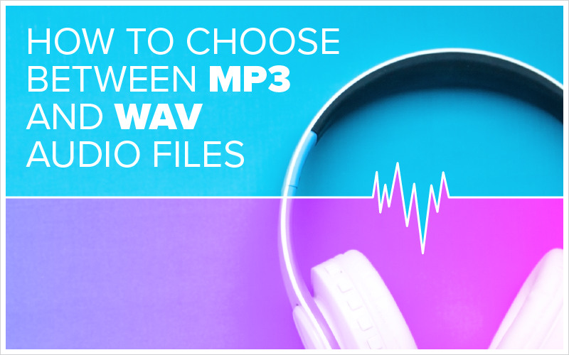 How To Choose Between MP3 And WAV Audio Files